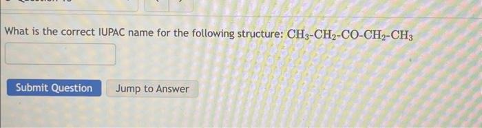 What is the correct IUPAC name for the following structure: \( \mathrm{CH}_{3}-\mathrm{CH}_{2}-\mathrm{CO}-\mathrm{CH}_{2}-\m