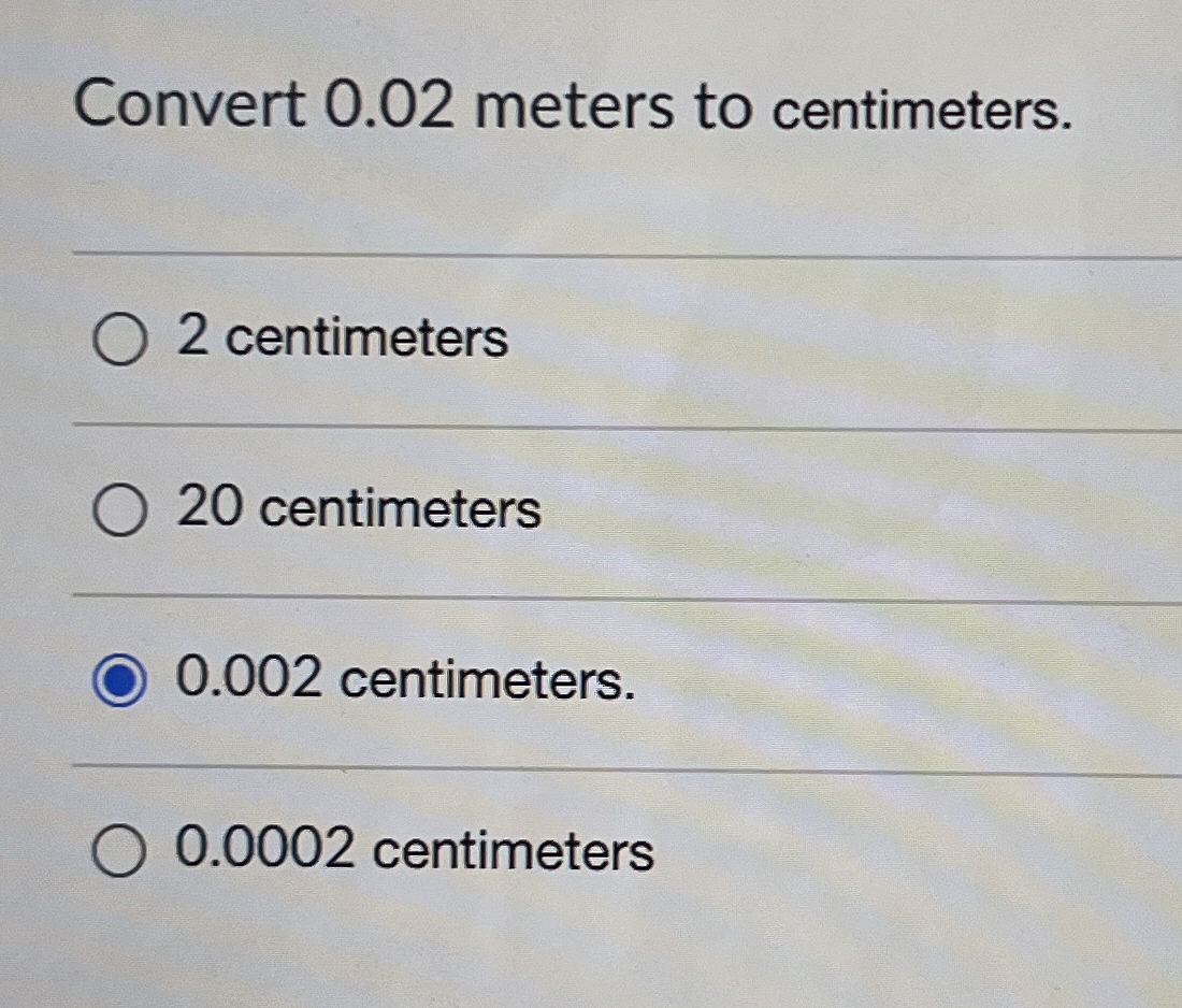 Solved Convert 0.02 ﻿meters to centimeters.2 ﻿centimeters20 | Chegg.com
