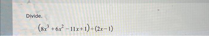 Solved Divide. (8x3+6x2−11x+1)÷(2x−1) | Chegg.com