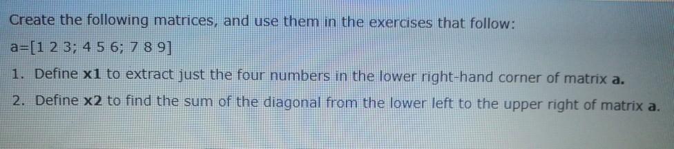 Solved Create the following matrices, and use them in the | Chegg.com