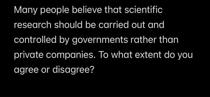 Many people believe that scientific research should | Chegg.com