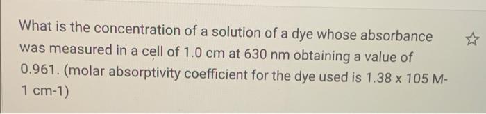 What is the concentration of a solution of a dye whose absorbance was measured in a cell of 1.0 cm at 630 nm obtaining a valu