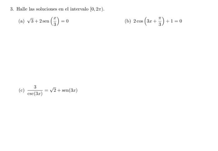 3. Halle las soluciones en el intervalo \( [0,2 \pi) \). (a) \( \sqrt{3}+2 \operatorname{sen}\left(\frac{x}{3}\right)=0 \) (b