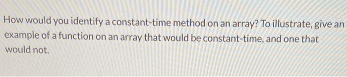 Solved How would you identify a constant-time method on an | Chegg.com
