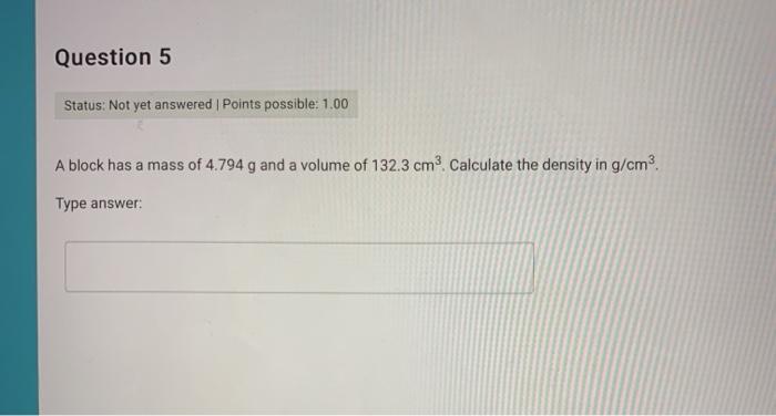 View question - A block with a volume of 12 cm3 has a density of 3 g/cm3.  The block is cut into two pieces. One piece has a volume of 8