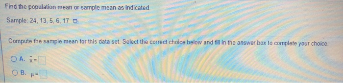 Solved Find the population mean or sample mean as indicated | Chegg.com