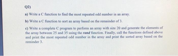 Solved Q2) a) Write a C function to find the most repeated | Chegg.com