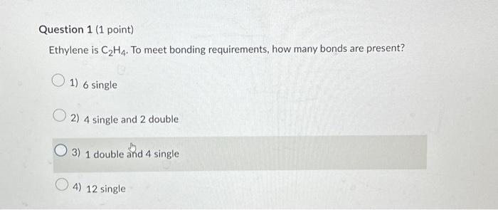 Solved Question 1 1 point Ethylene is C2H4. To meet Chegg