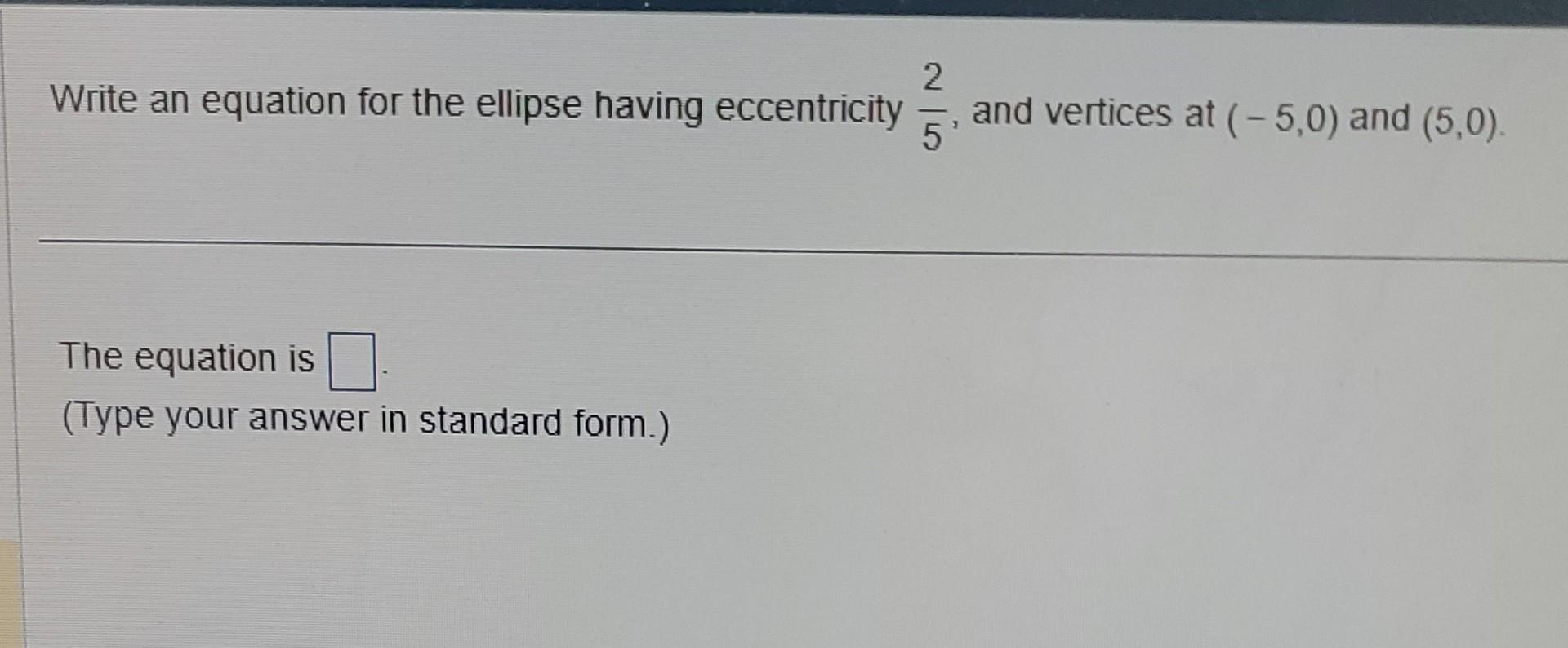 Solved Write an equation for the ellipse having eccentricity | Chegg.com