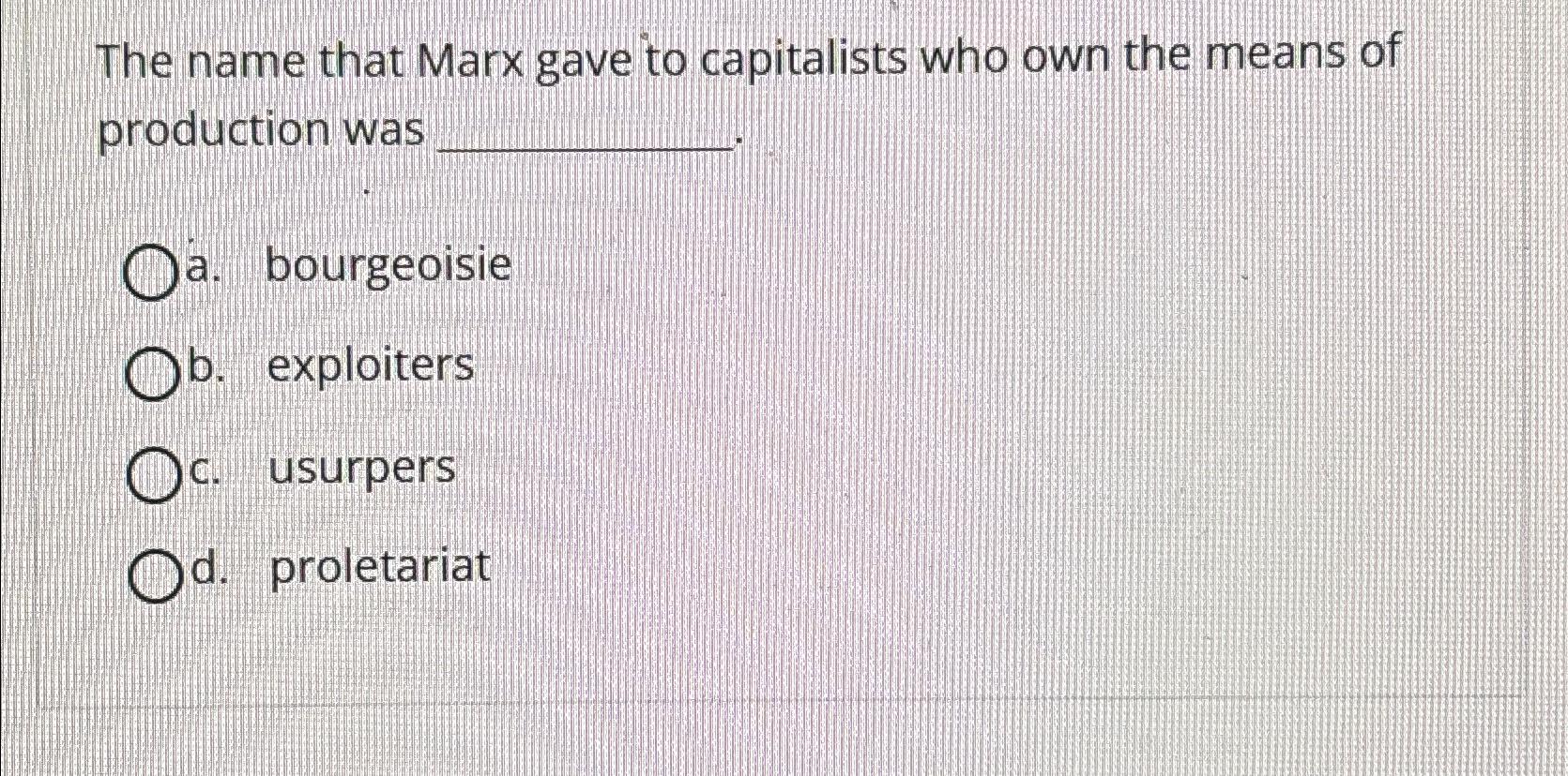 Solved The name that Marx gave to capitalists who own the | Chegg.com