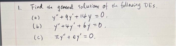 Find the general solutions of the following DEs. (a) \( y^{\prime \prime}+9 y^{\prime}+14 y=0 \), (b) \( y^{\prime \prime}+4