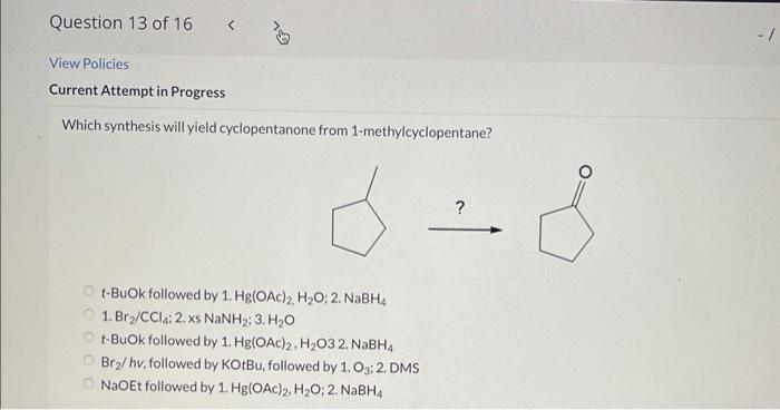 Which synthesis will yield cyclopentanone from 1-methylcyclopentane?
t-BuOk followed by 1. \( \mathrm{Hg}_{\mathrm{g}}(\mathr