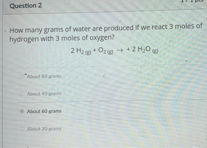 Solved Question 2 How Many Grams Of Water Are Produced If Chegg Com