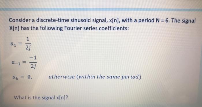 Solved Consider A Discrete Time Sinusoid Signal X N With Chegg Com