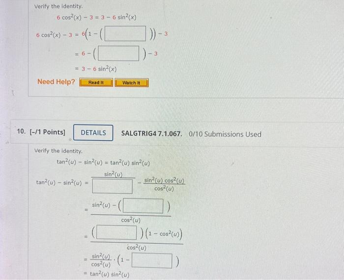 Verify the identity. \[ \begin{aligned} 6 \cos ^{2}(x)-3 &=3-6 \sin ^{2}(x) \\ 6 \cos ^{2}(x)-3 &=6(1-(\\ &=6-(\\ &=3-6 \sin