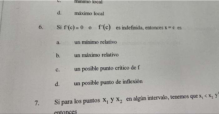 6. Si \( f^{\prime}(c)=\begin{array}{lll}0 & \text { o } & f^{\prime}(c) \text { es indefinida, entonces } x=c \text { es }\e