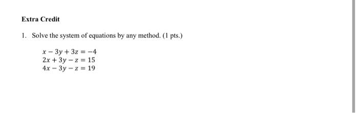Solved Extra Credit 1. Solve the system of equations by any | Chegg.com