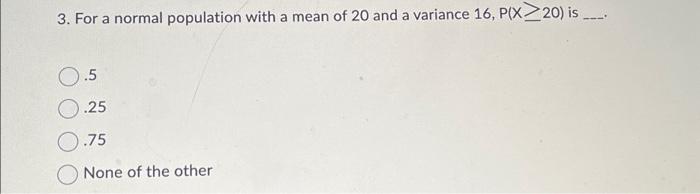 Solved 3. For a normal population with a mean of 20 and a | Chegg.com