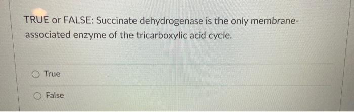 Solved TRUE or FALSE: Succinate dehydrogenase is the only | Chegg.com