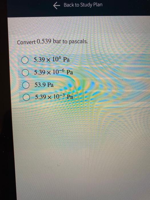 Solved Back to Study Plan Convert 0.539 bar to pascals. 5.39 | Chegg.com