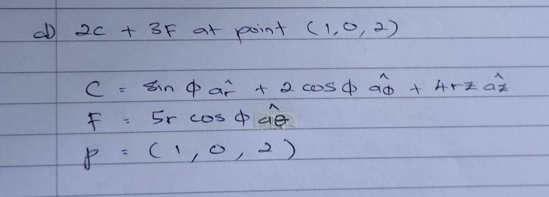 Solved d) 2c+3F at point (1,0,2) | Chegg.com