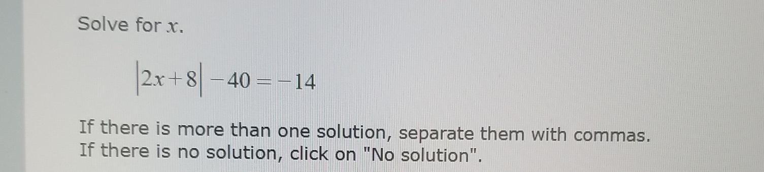 Solved Solve for x.|2x+8|-40=-14If there is more than one | Chegg.com