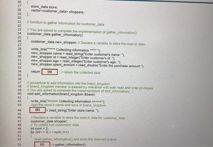 vector<customer_data> shoppers;
3
If function to gather information for customer_data
II You are asked to complete the implem
