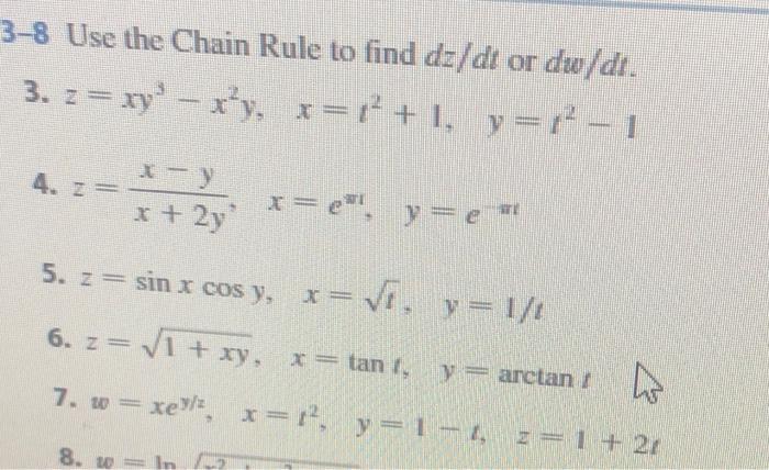 \( -8 \) Use the Chain Rule to find \( d z / d t \) or \( d w / d t \). 3. \( z=x y^{3}-x^{2} y, \quad x=t^{2}+1, \quad y=t^{