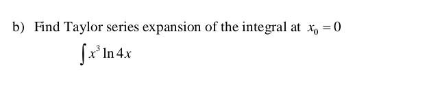 Solved b) Find Taylor series expansion of the integral at | Chegg.com