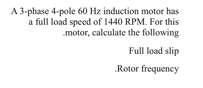 Solved A 3-phase 4-pole 60 Hz induction motor has a full | Chegg.com