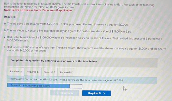 Bart is the favorite nephew of his aunt Thelma. Thelma transferred several items of value to Bart. For each of the following