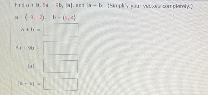 Solved Find A+b,8a+9b,∣a∣, And ∣a−b∣. (Simplify Your Vectors | Chegg.com