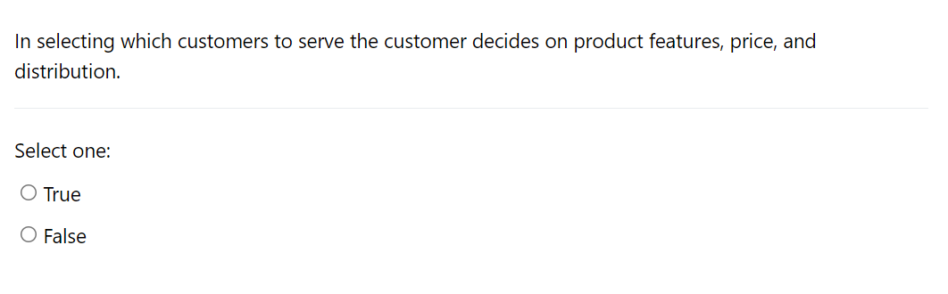 Solved True or False: In selecting which customers to serve | Chegg.com