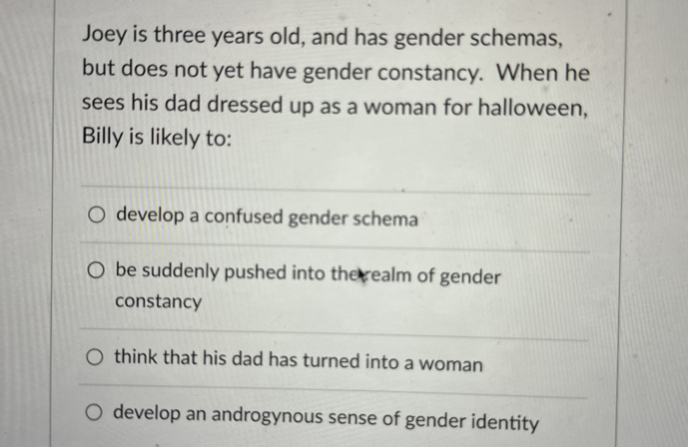 Solved Joey is three years old, and has gender schemas, but | Chegg.com
