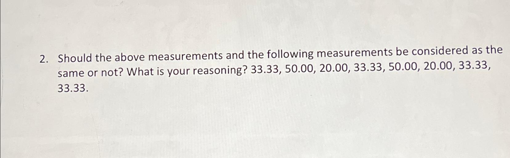 Should the above measurements and the following | Chegg.com
