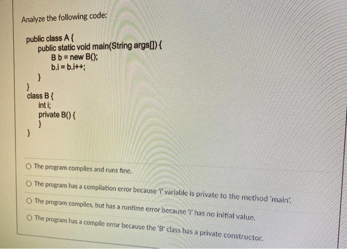 Solved Analyze The Following Code: Public Class A{ Public | Chegg.com