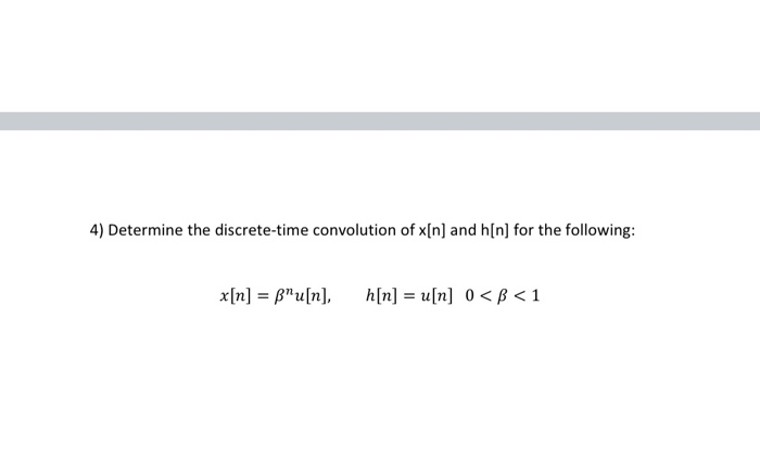 Solved 4) Determine The Discrete-time Convolution Of X[n) | Chegg.com