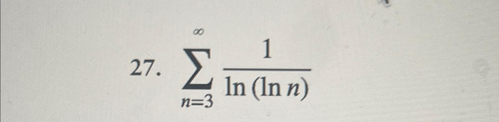 Solved ∑n=3∞1ln(lnn) | Chegg.com