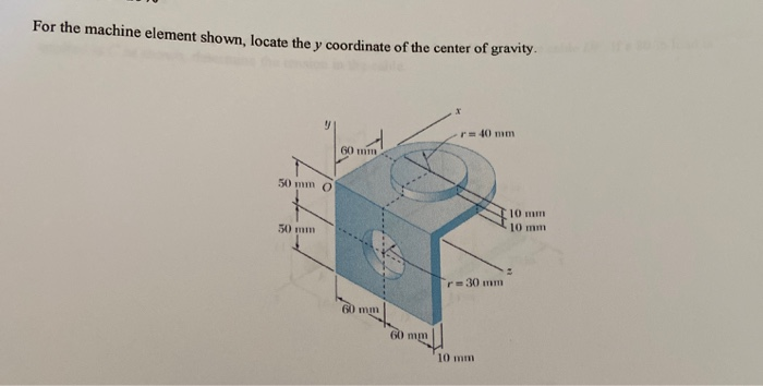 Solved For the machine element shown, locate the y | Chegg.com