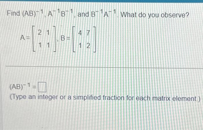 Solved Find (AB)−1,A−1B−1, And B−1A−1. What Do You Observe? | Chegg.com