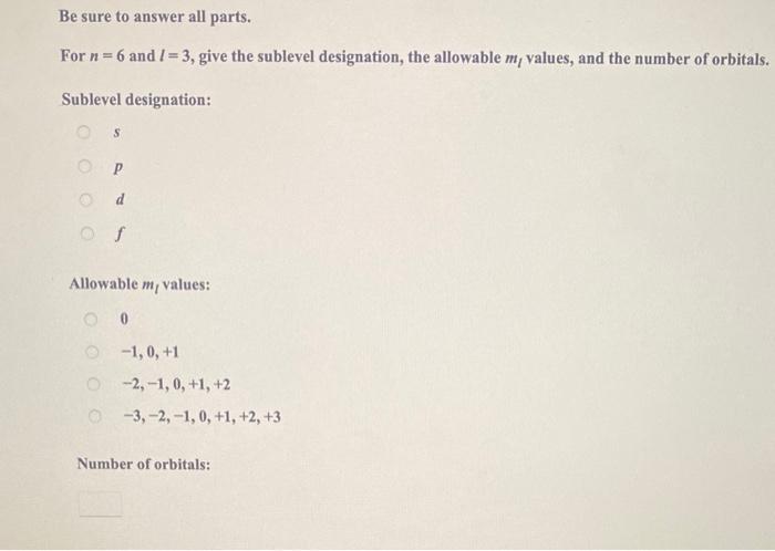 For \( n=6 \) and \( l=3 \), give the sublevel designation, the allowable \( m_{l} \) values, and the number of orbitals.
Sub