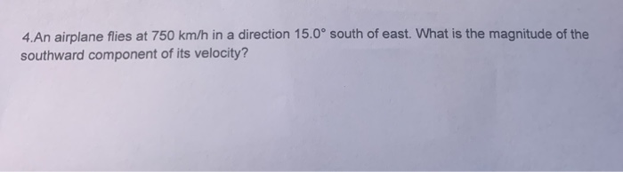 Solved 4.An airplane flies at 750 km/h in a direction 15.0° | Chegg.com
