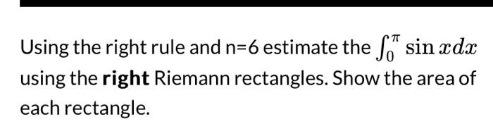 Solved Using the right rule and n=6 estimate the ∫0πsinxdx | Chegg.com