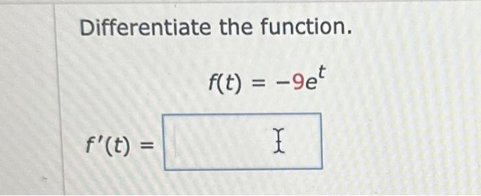 Solved Differentiate the function. f(t)=−9et f′(t)= | Chegg.com