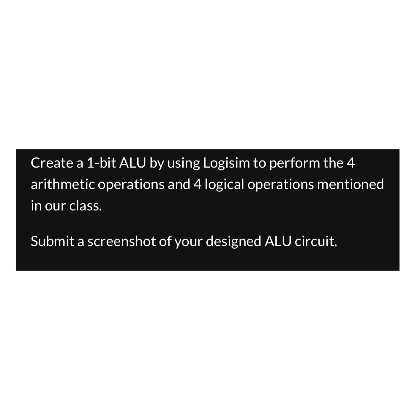 Solved Create A 1-bit ALU By Using Logisim To Perform The 4 | Chegg.com