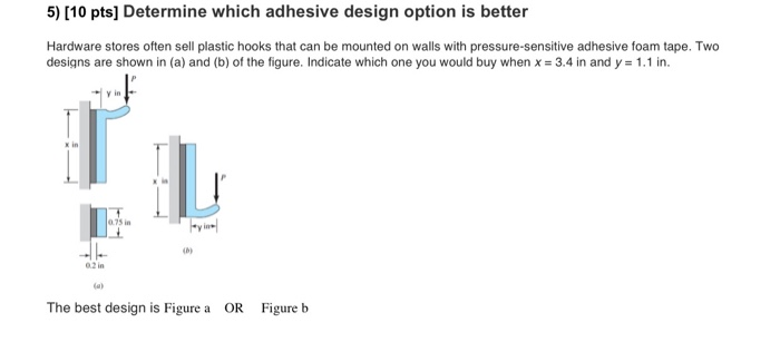 Solved 5) [10 pts] Determine which adhesive design option is | Chegg.com