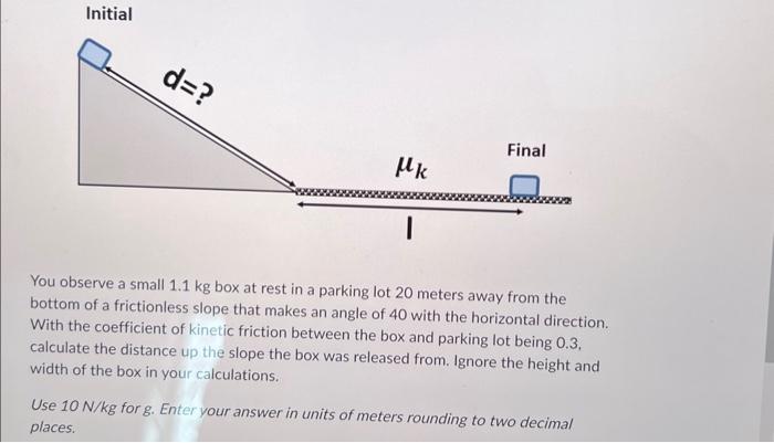 Solved You observe a small 1.1 kg box at rest in a parking | Chegg.com