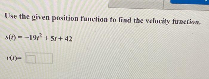 Solved Use the given position function to find the velocity | Chegg.com