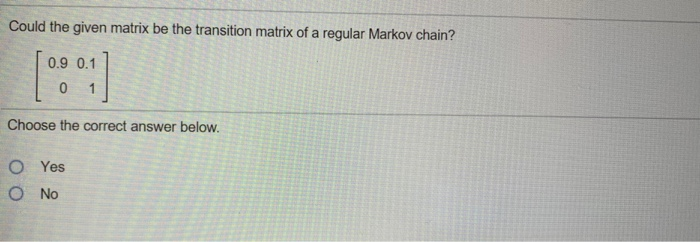 Solved Could the given matrix be the transition matrix of a | Chegg.com