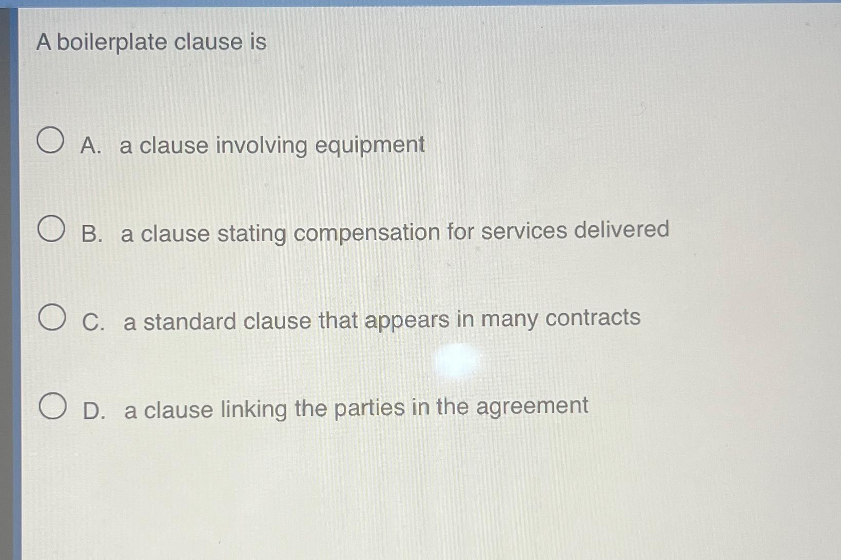 Solved A boilerplate clause isA. ﻿a clause involving